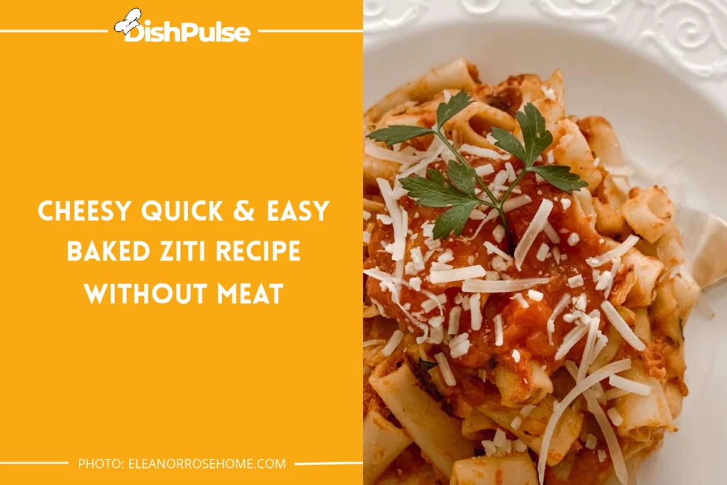 Cheesy Quick & Easy Baked Ziti Recipe Without Meat