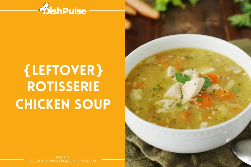 {Leftover} Rotisserie Chicken Soup