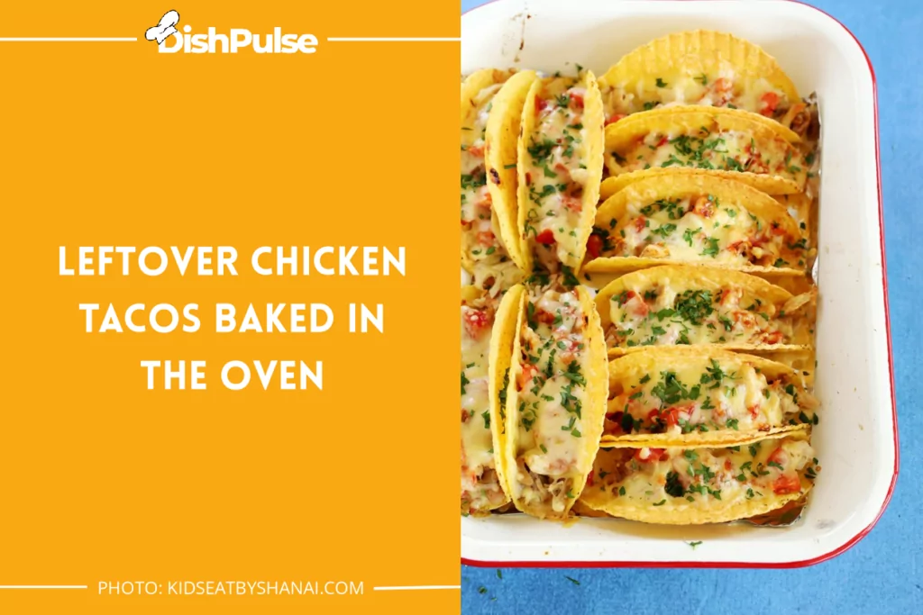 Leftover Chicken Tacos Baked In The Oven