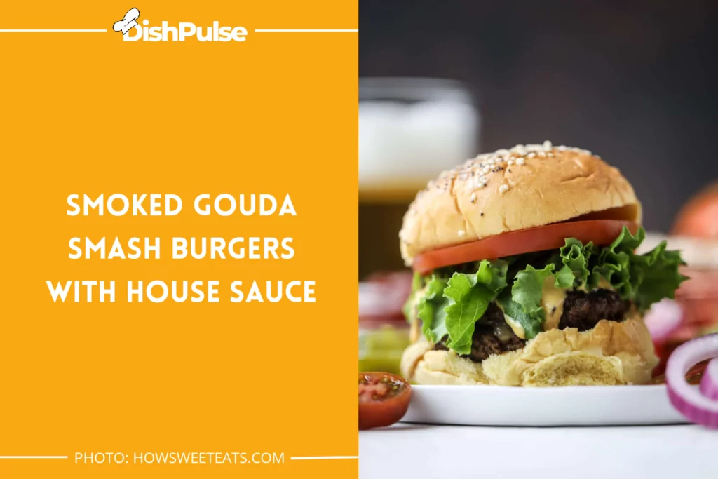 Smoked Gouda Smash Burgers With House Sauce