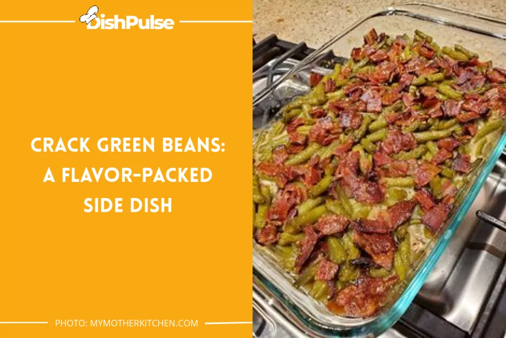 Crack Green Beans: A Flavor-Packed Side Dish