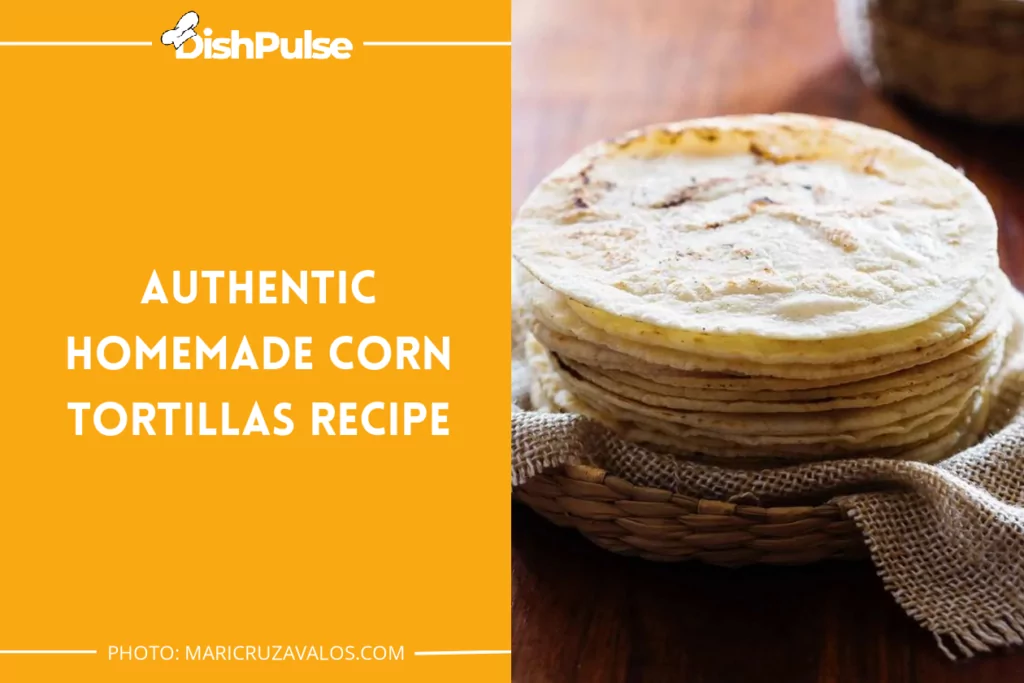 Authentic Homemade Corn Tortillas Recipe