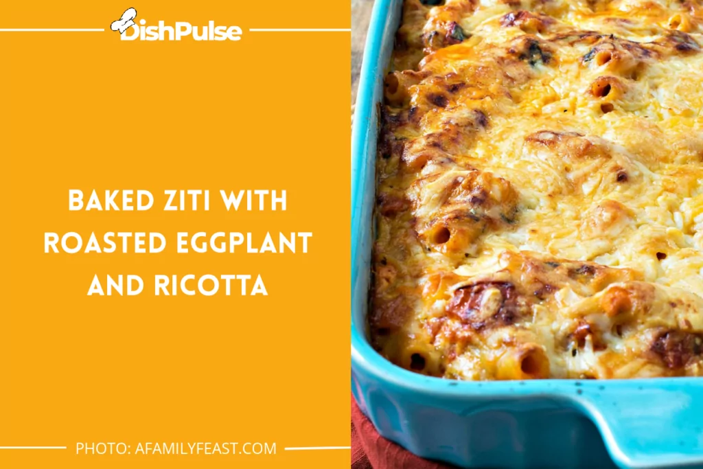Baked Ziti with Roasted Eggplant and Ricotta