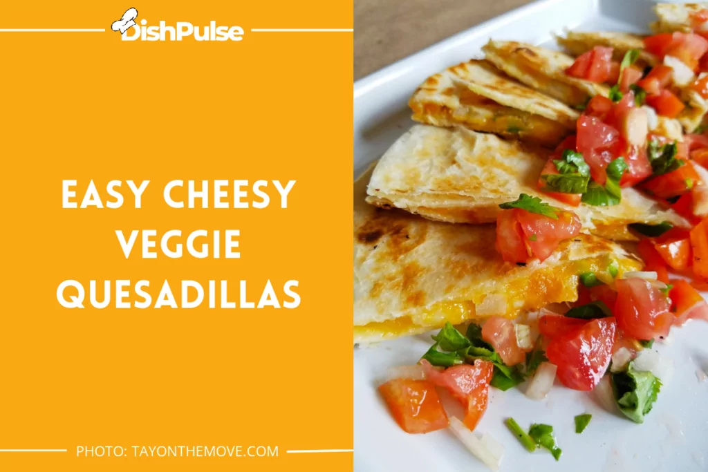 Easy Cheesy Veggie Quesadillas
