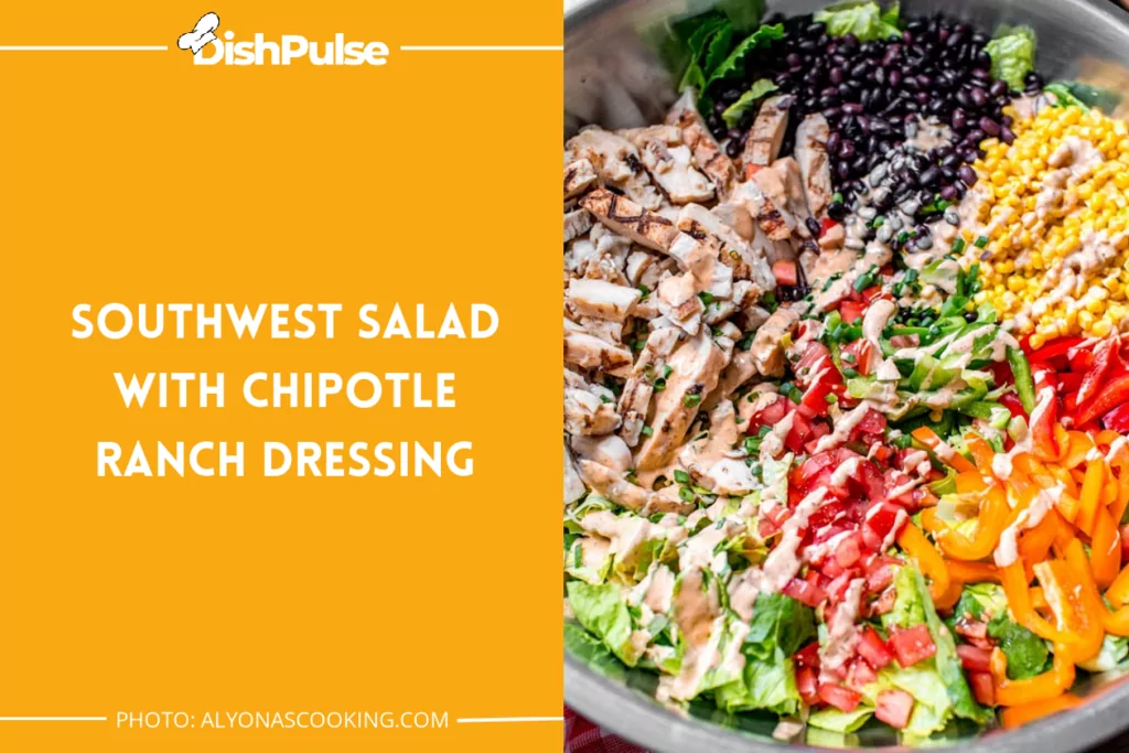 Southwest Salad with Chipotle Ranch Dressing