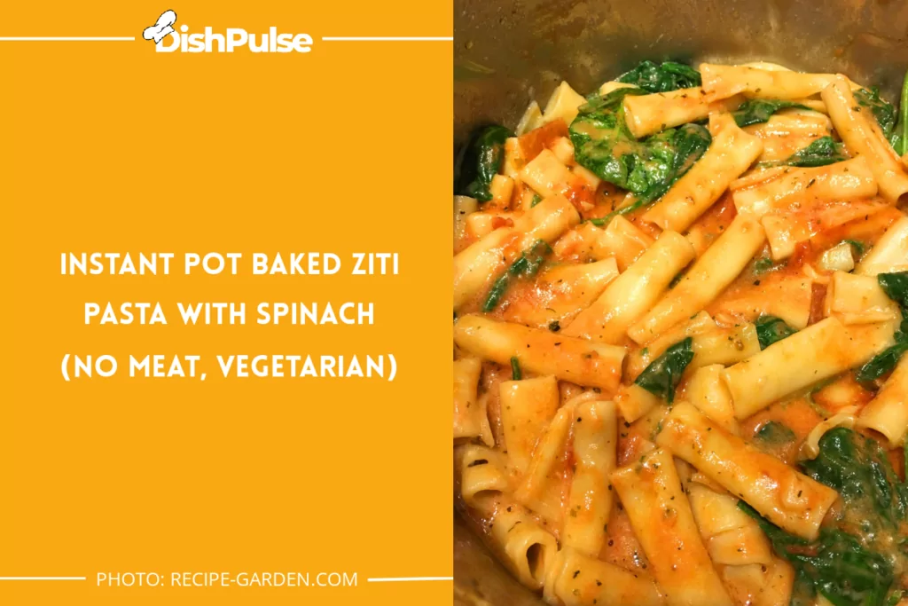 Instant Pot Baked Ziti Pasta With Spinach (No Meat, Vegetarian)