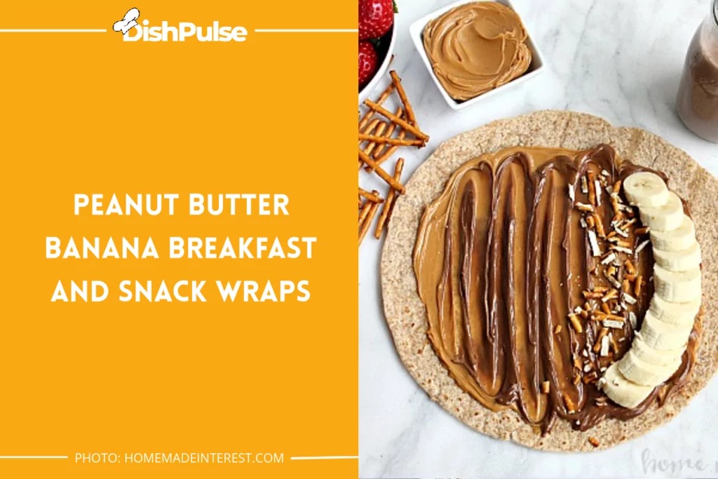 Peanut Butter Banana Breakfast And Snack Wraps