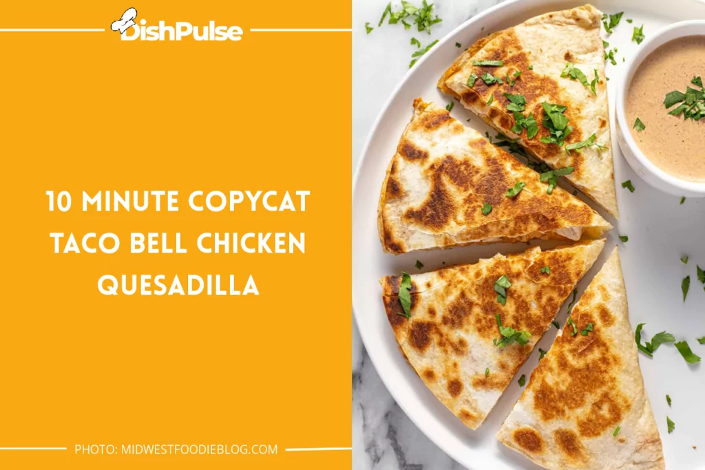 10 Minute Copycat Taco Bell Chicken Quesadilla