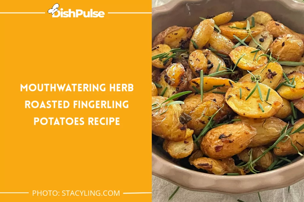 Mouthwatering Herb Roasted Fingerling Potatoes Recipe