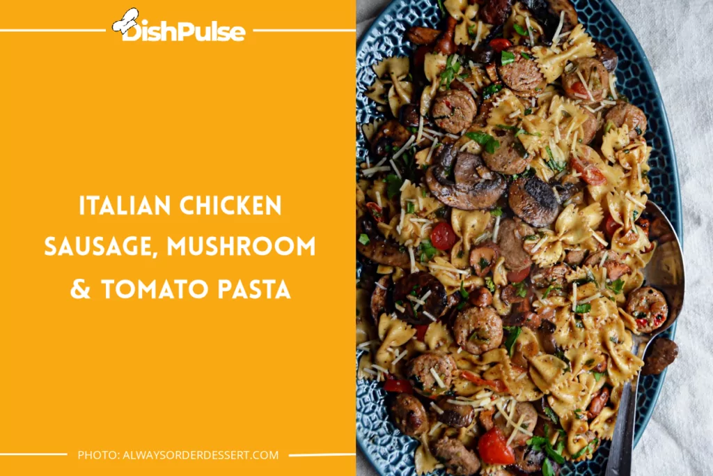 Italian Chicken Sausage, Mushroom & Tomato Pasta