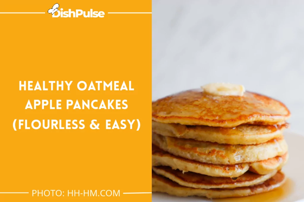 Healthy Oatmeal Apple Pancakes (Flourless & Easy)