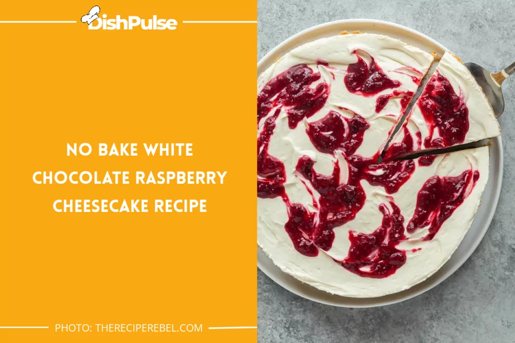 No Bake White Chocolate Raspberry Cheesecake Recipe