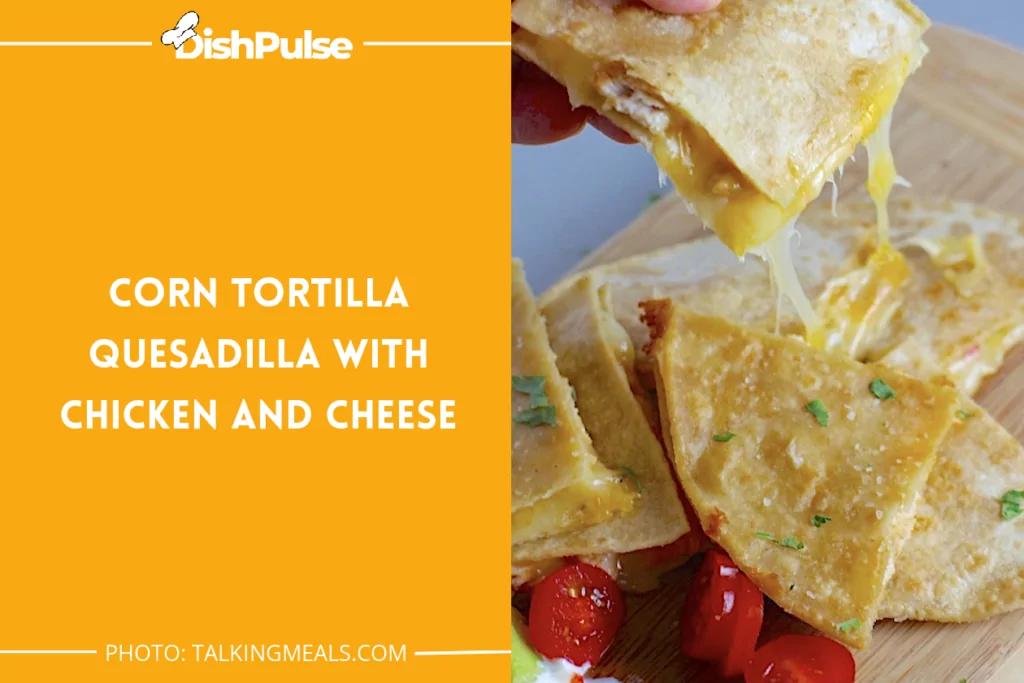 Corn Tortilla Quesadilla with Chicken and Cheese