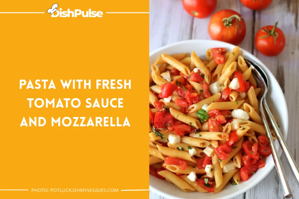 Pasta With Fresh Tomato Sauce And Mozzarella