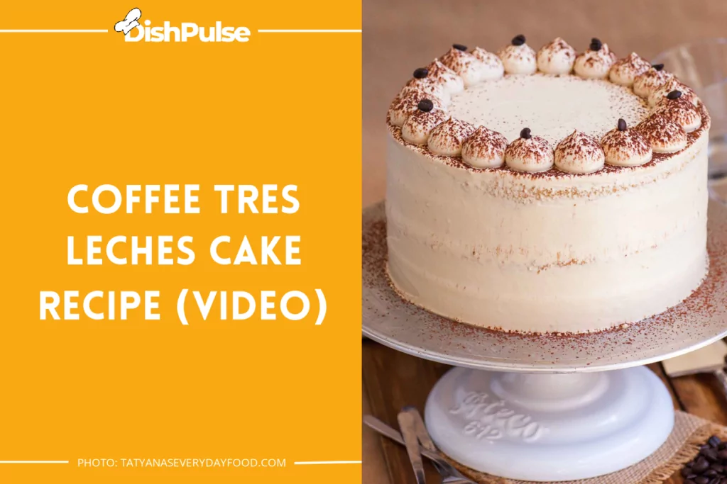 Coffee Tres Leches Cake Recipe (video)