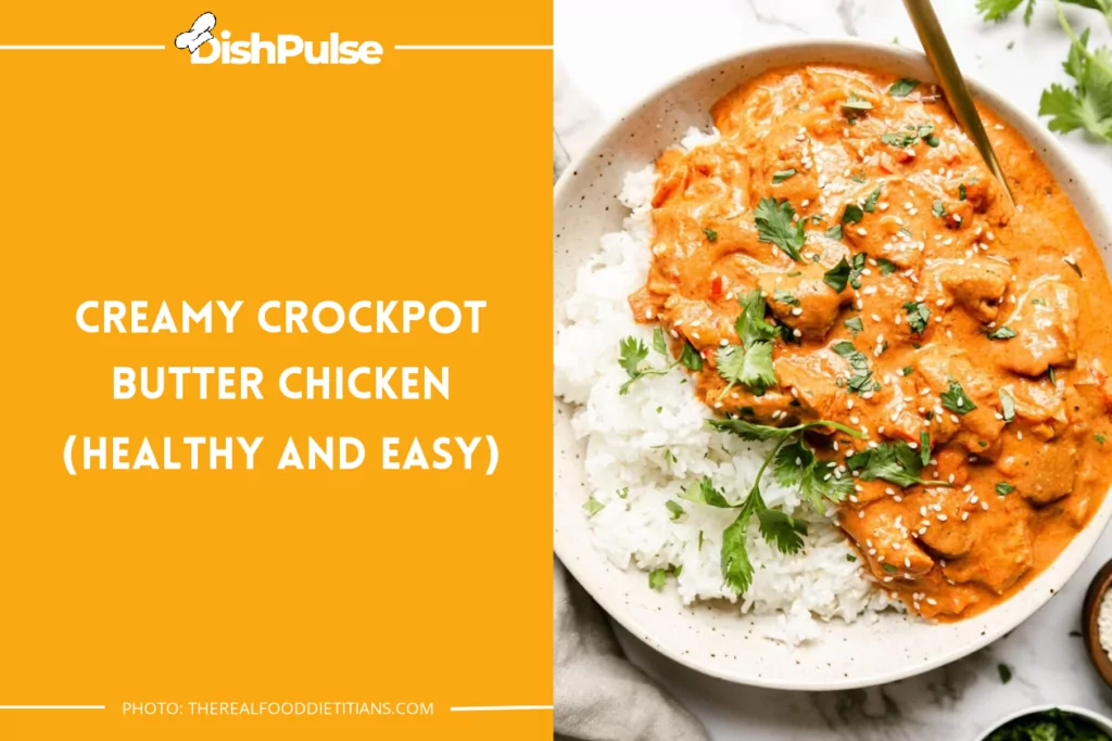 Creamy Crockpot Butter Chicken (Healthy And Easy)