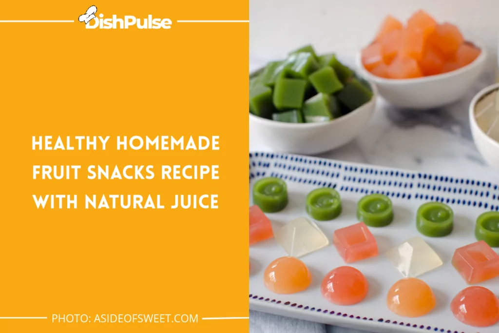 Healthy Homemade Fruit Snacks Recipe With Natural Juice