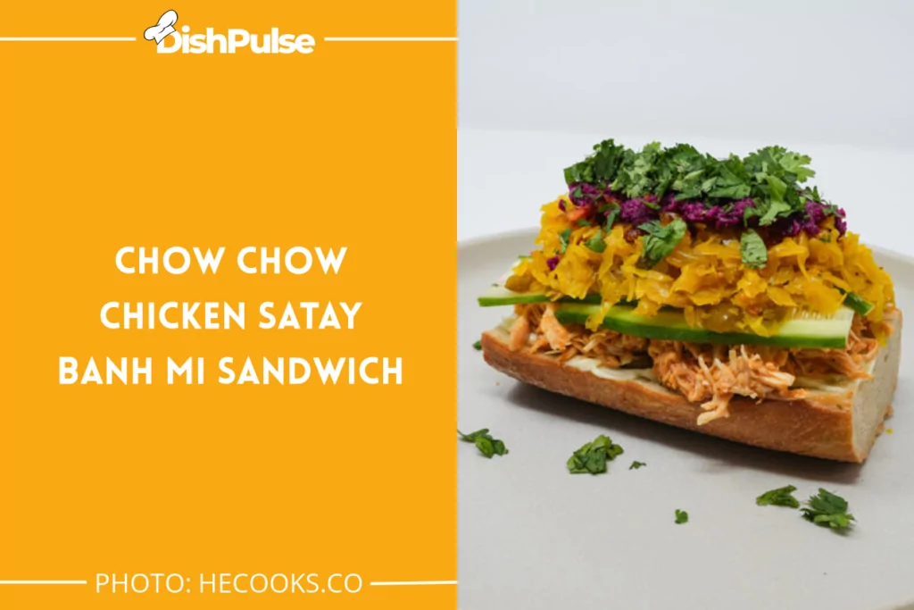 Chow Chow Chicken Satay Banh Mi Sandwich
