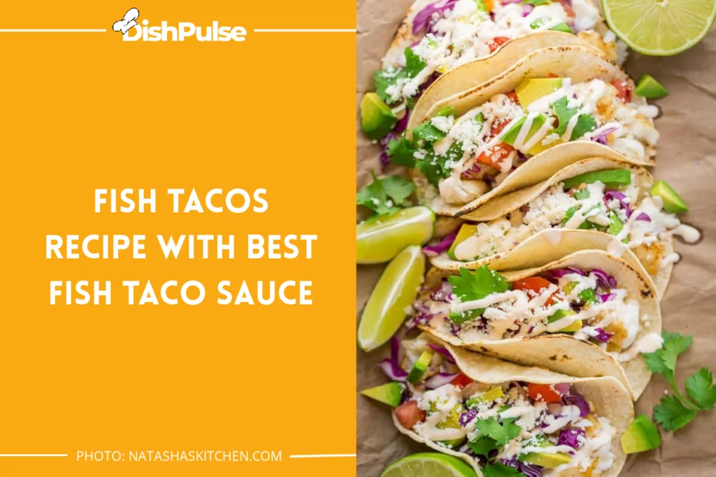 Fish Tacos Recipe with Best Fish Taco Sauce