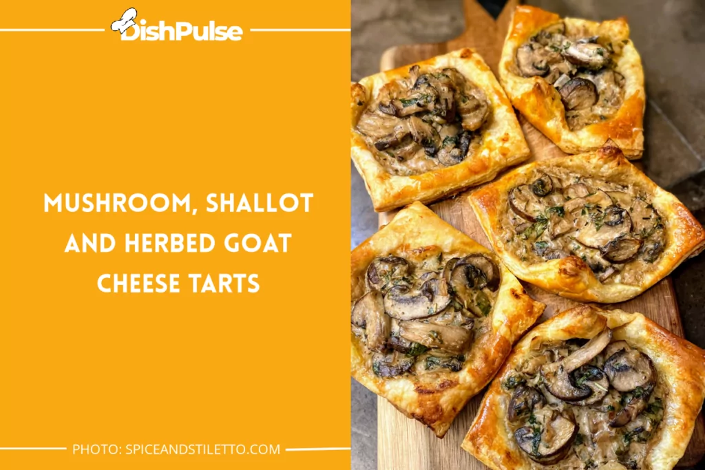Mushroom, Shallot And Herbed Goat Cheese Tarts