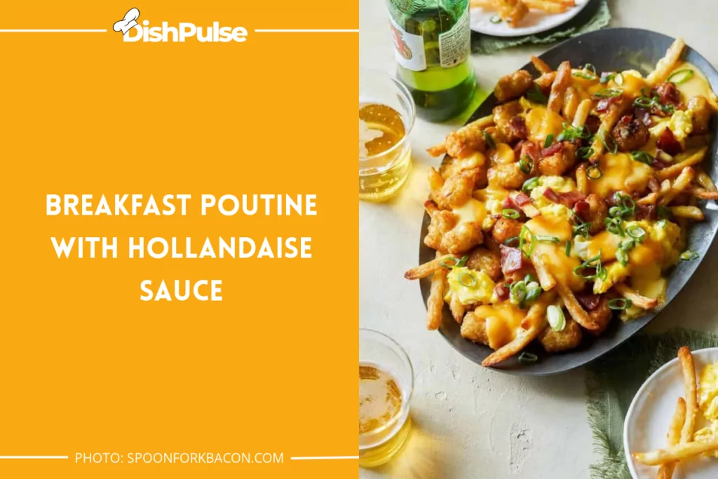 Breakfast Poutine With Hollandaise Sauce