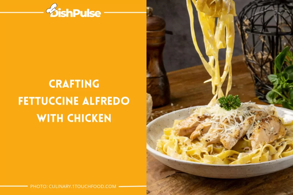 Crafting Fettuccine Alfredo with Chicken