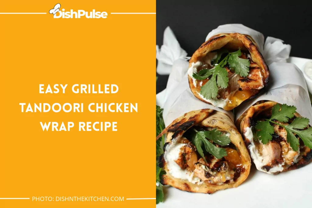Easy Grilled Tandoori Chicken Wrap Recipe