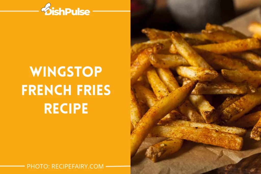 Wingstop French Fries Recipe