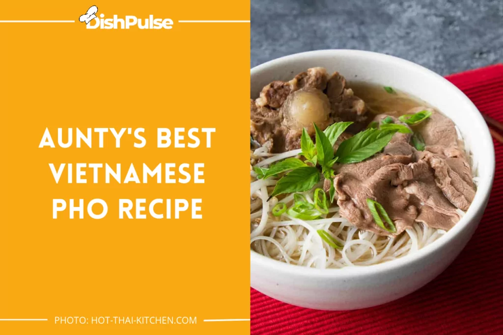 Aunty's Best Vietnamese Pho Recipe