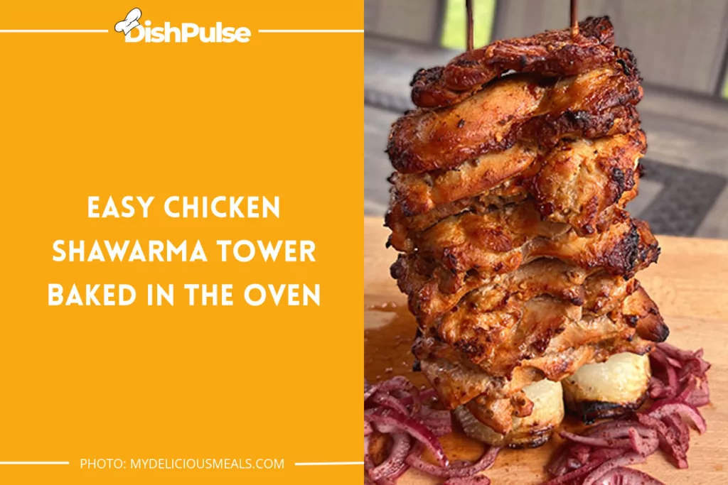 Easy Chicken Shawarma Tower Baked in the Oven