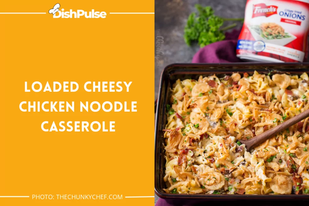 Loaded Cheesy Chicken Noodle Casserole