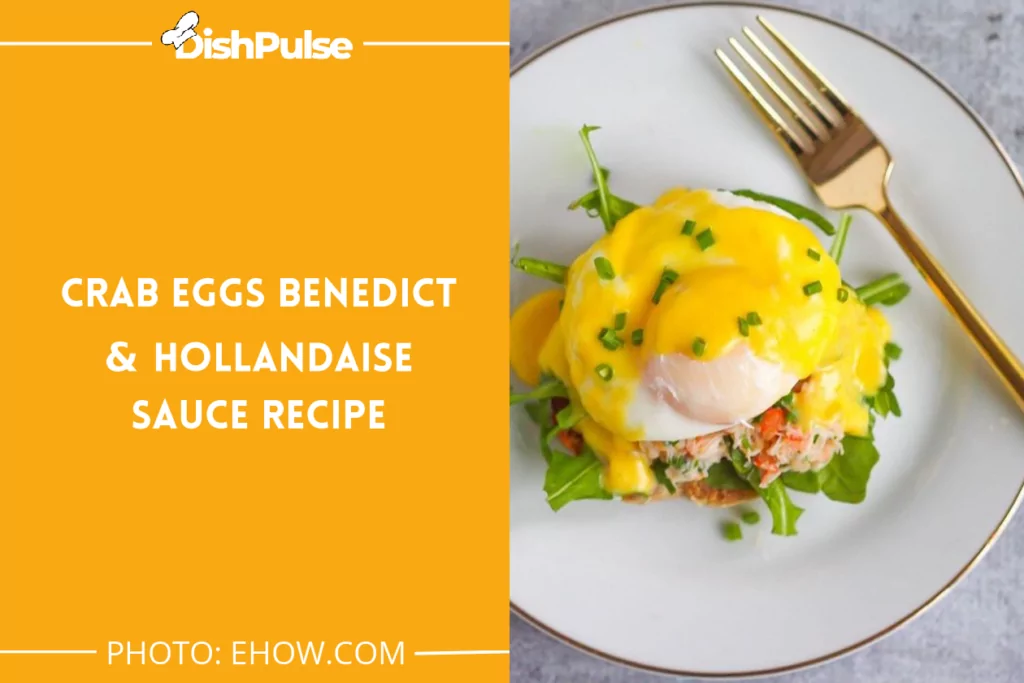 Crab Eggs Benedict & Hollandaise Sauce Recipe