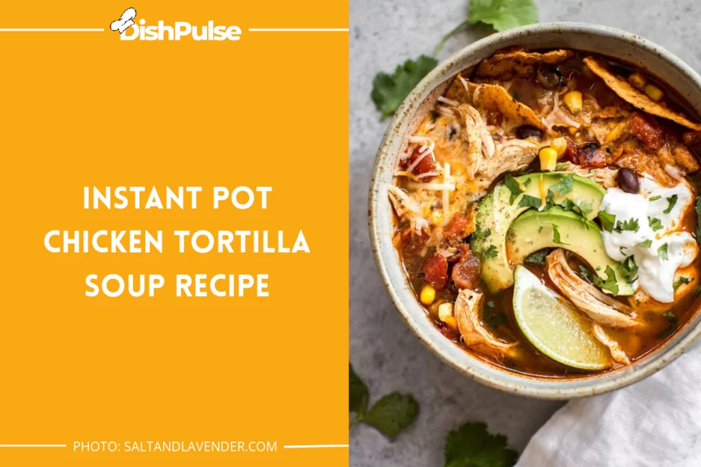 Instant Pot Chicken Tortilla Soup Recipe