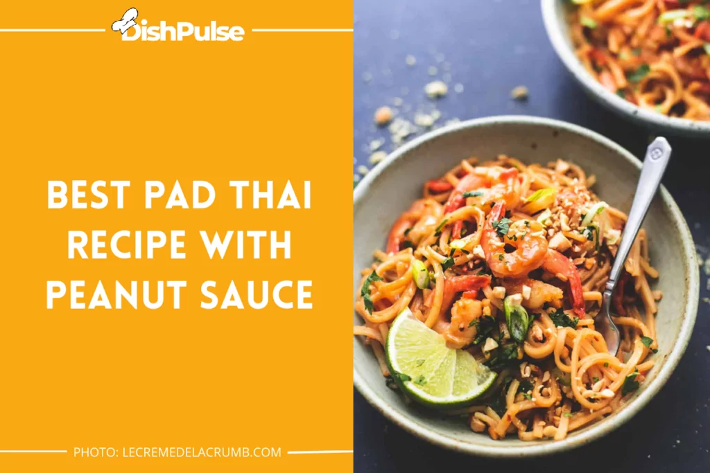 Best Pad Thai Recipe with Peanut Sauce