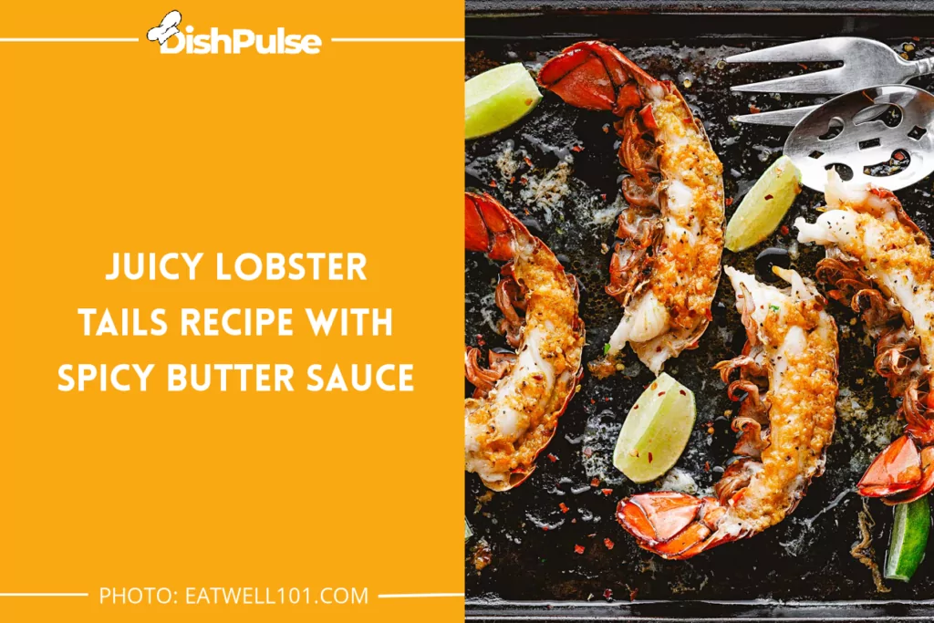 Juicy Lobster Tails Recipe with Spicy Butter Sauce