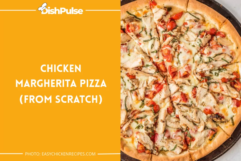 Chicken Margherita Pizza (From Scratch)