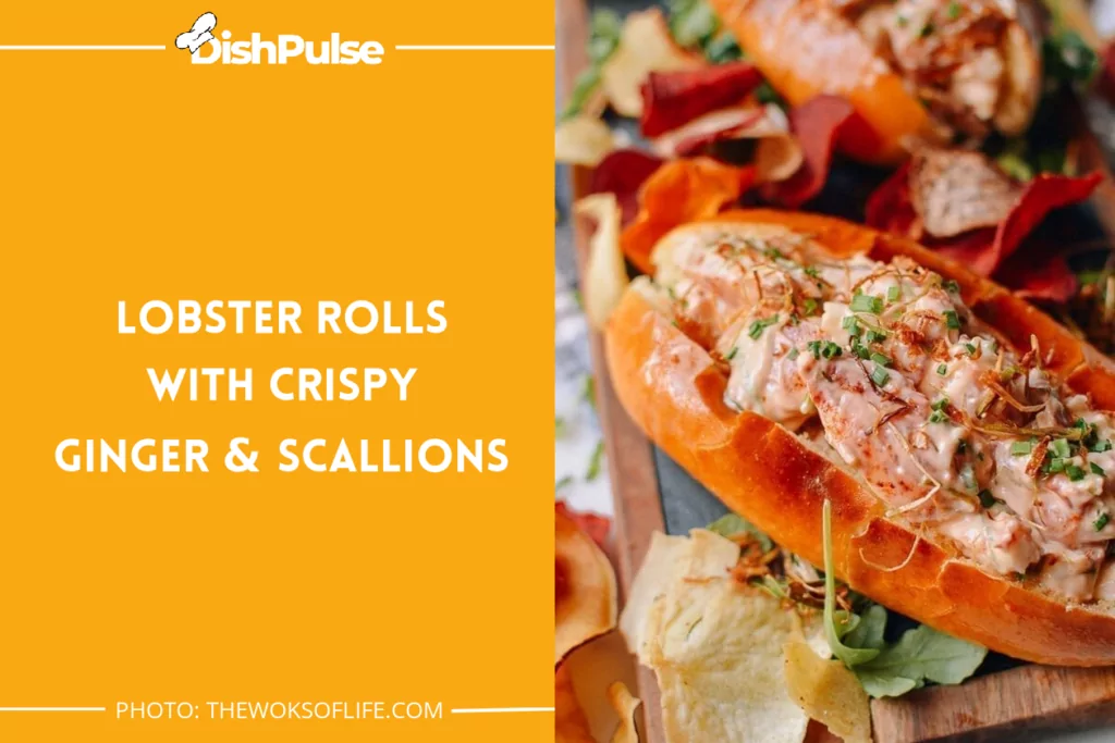 Lobster Rolls with Crispy Ginger & Scallions