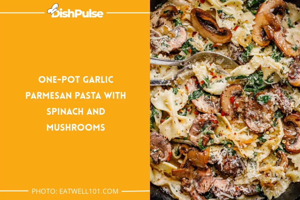 One-Pot Garlic Parmesan Pasta with Spinach and Mushrooms