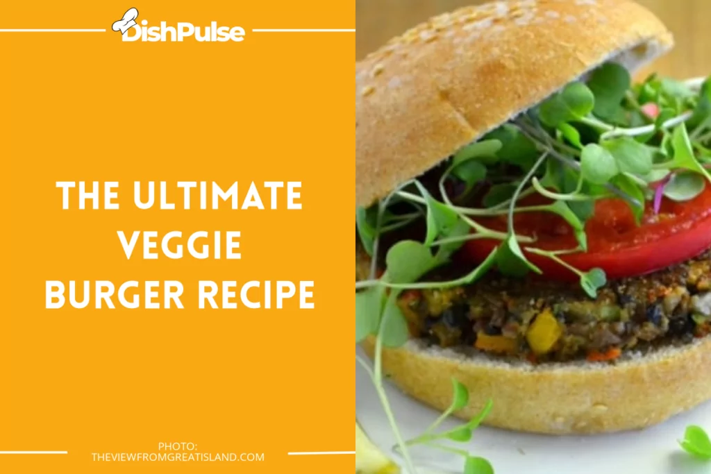 The Ultimate Veggie Burger Recipe
