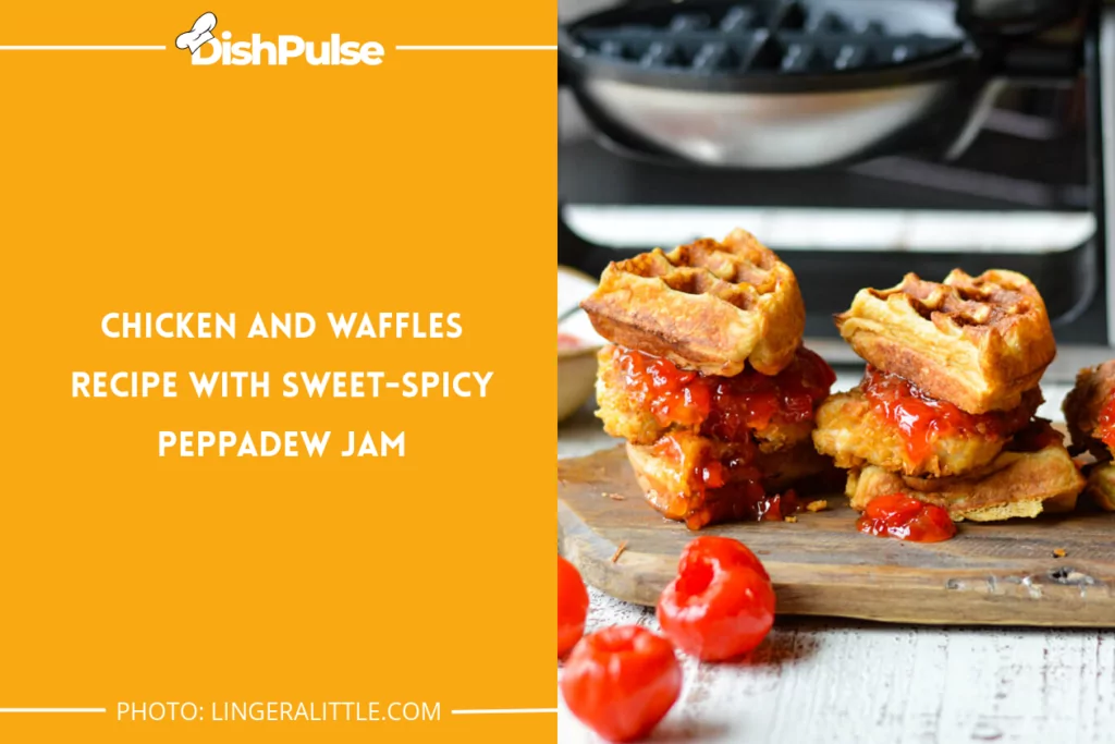 Chicken And Waffles Recipe With Sweet-spicy Peppadew Jam