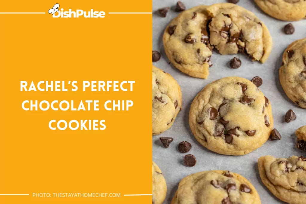 Rachel’s Perfect Chocolate Chip Cookies