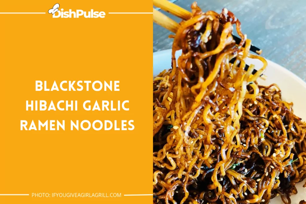 Blackstone Hibachi Garlic Ramen Noodles