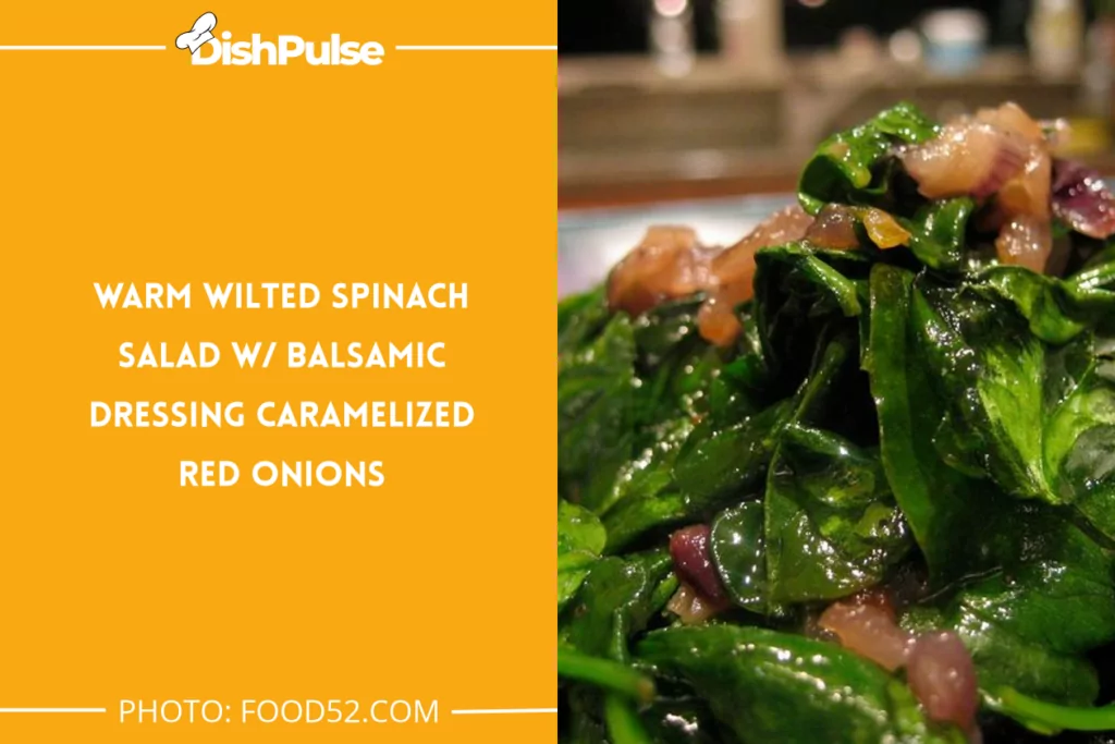 Warm Wilted Spinach Salad w/ Balsamic Dressing Caramelized Red Onions