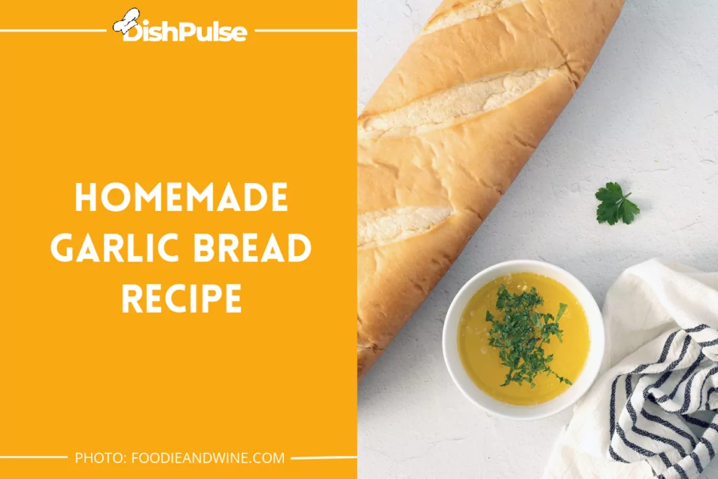 Homemade Garlic Bread Recipe