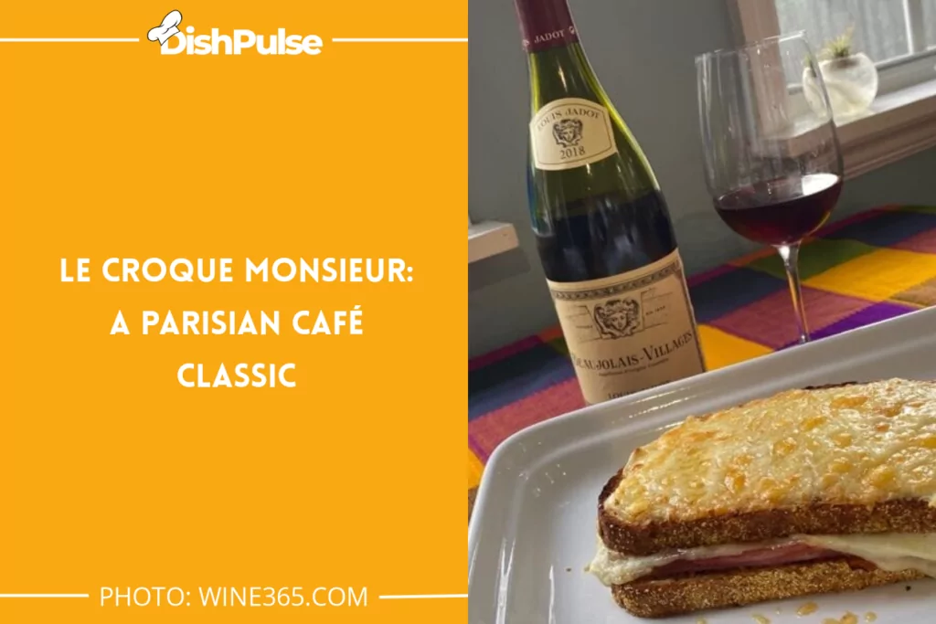 Le Croque Monsieur: A Parisian Café Classic