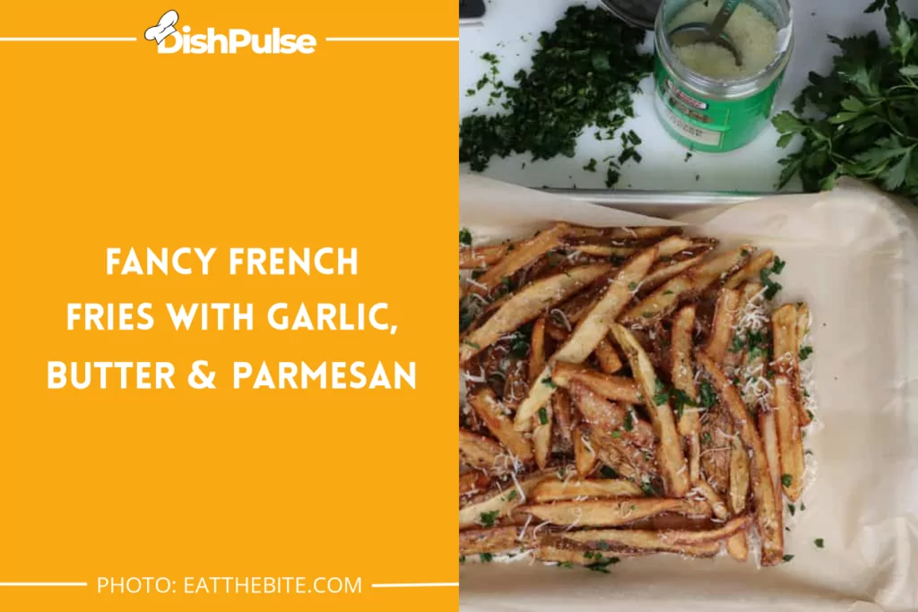 Fancy French Fries With Garlic, Butter & Parmesan