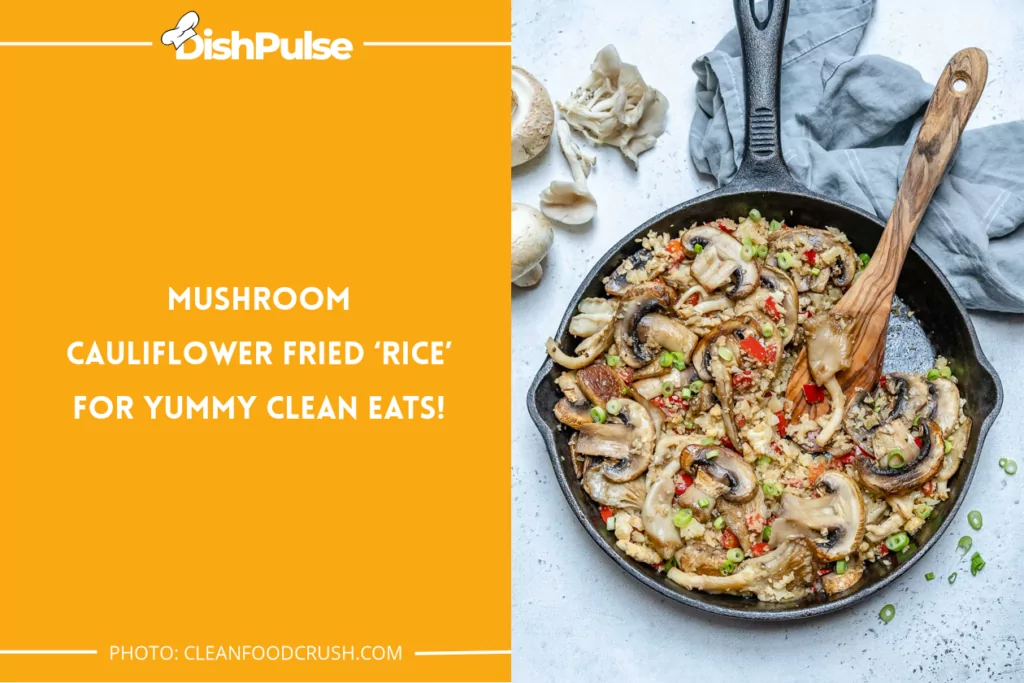 Mushroom Cauliflower Fried ‘Rice’ for Yummy Clean Eats!