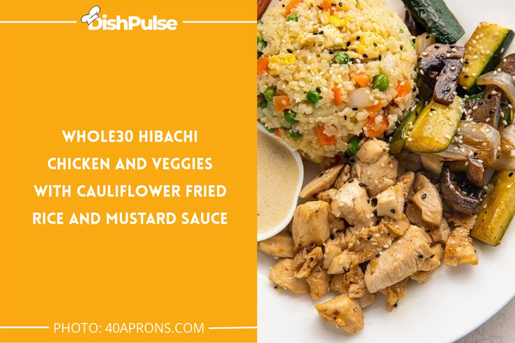 Whole30 Hibachi Chicken And Veggies With Cauliflower Fried Rice And Mustard Sauce
