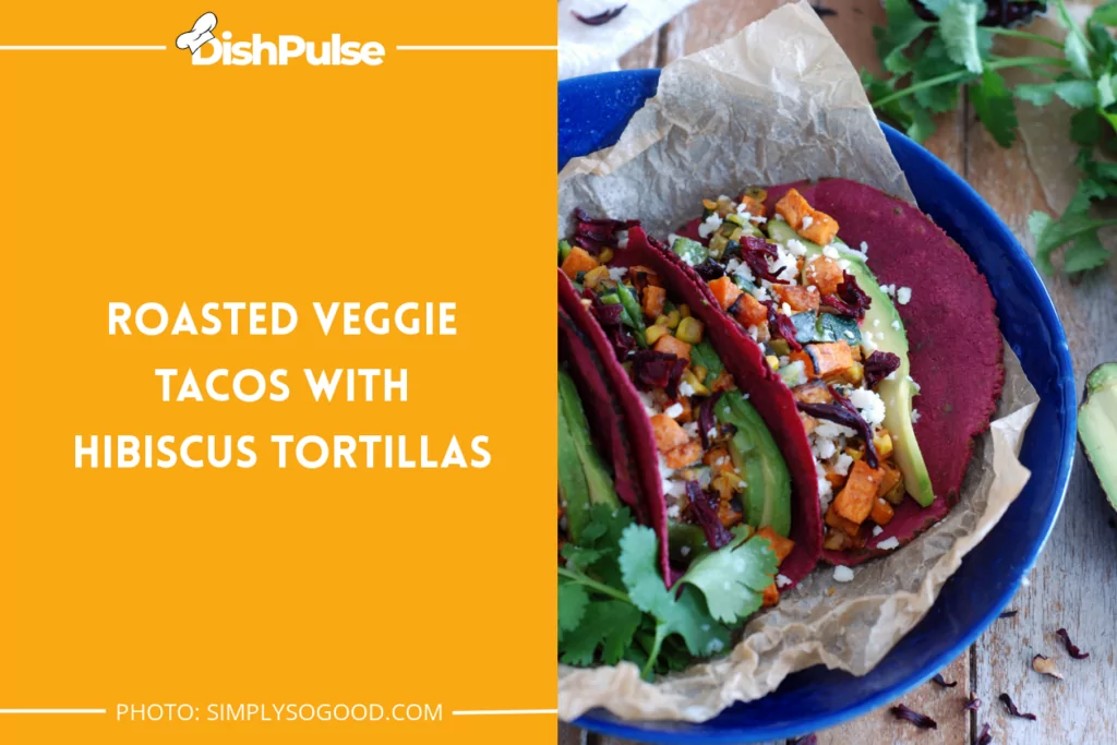 Roasted Veggie Tacos with Hibiscus Tortillas