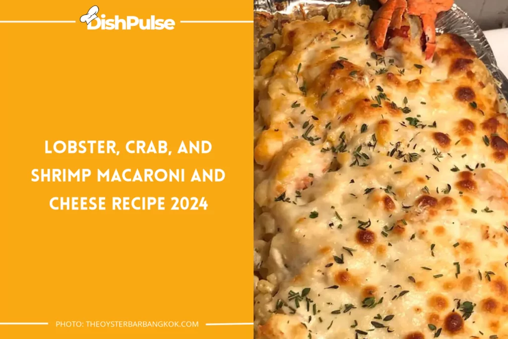 Lobster, Crab, and Shrimp Macaroni and Cheese Recipe 2024